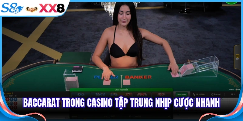 Baccarat trong casino tập trung nhịp cược nhanh