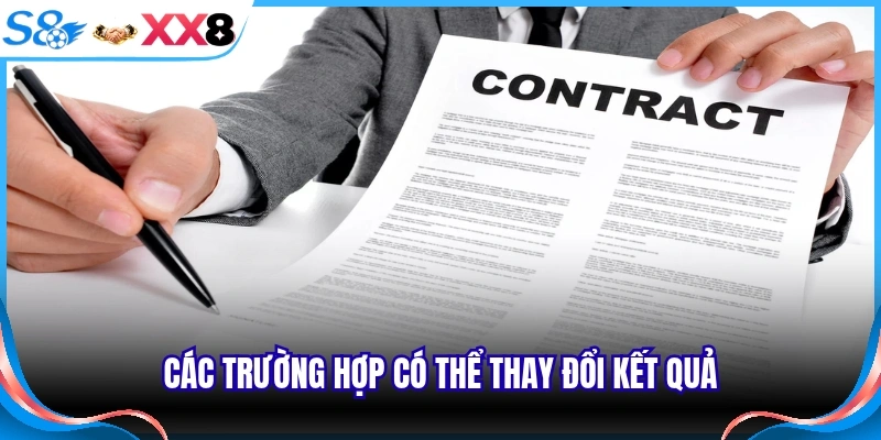 Các trường hợp có thể thay đổi kết quả