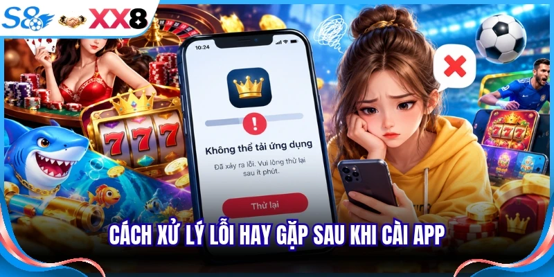 Cách xử lý lỗi hay gặp sau khi cài app