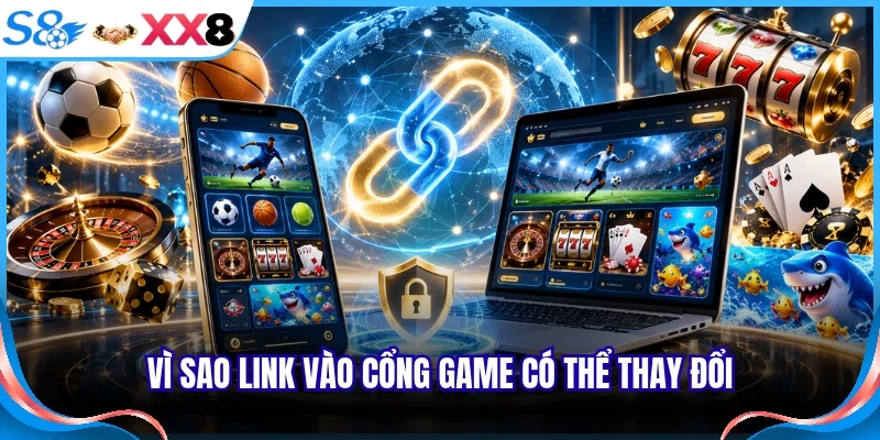 Vì sao link vào cổng game có thể thay đổi 